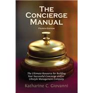 The Concierge Manual The Ultimate Resource for Building Your Concierge and/or Lifestyle Management Company