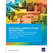 Developing Airport Systems in Asian Cities: Spatial Characteristics, Economic Effects, and Policy Implications