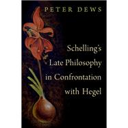 Schelling's Late Philosophy in Confrontation with Hegel