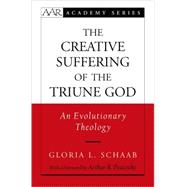 The Creative Suffering of the Triune God An Evolutionary Theology