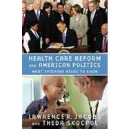 Health Care Reform and American Politics What Everyone Needs to Know