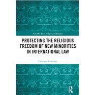 Protecting the Religious Freedom of New Minorities in International Law