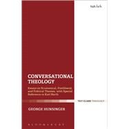 Conversational Theology Essays on Ecumenical, Postliberal, and Political Themes, with Special Reference to Karl Barth