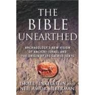 The Bible Unearthed: Archaeology's New Vision of Ancient Israel and the Origin of its Sacred Texts,9780684869124