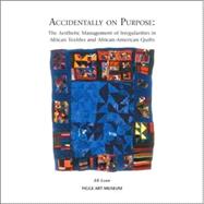 Accidentally on Purpose : The Management of Irregularities in African Textiles and African-American Quilts