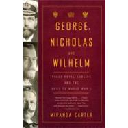 George, Nicholas and Wilhelm Three Royal Cousins and the Road to World War I
