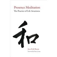 Presence Meditation The Practice of Life Awareness