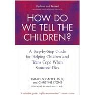 How Do We Tell the Children?: A Step-by-step Guide for Helping Children and Teens Cope When Someone Dies