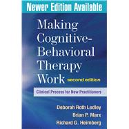 Making Cognitive-Behavioral Therapy Work, Second Edition Clinical Process for New Practitioners
