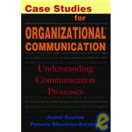 Case Studies for Organizational Communication : Understanding Communication Processes