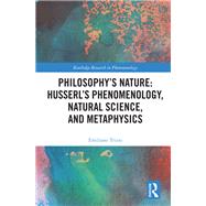 Philosophy's Nature: Husserl's Phenomenology, Natural Science, and Metaphysics