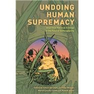 Undoing Human Supremacy Anarchist Political Ecology in the Face of Anthroparchy