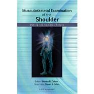 Musculoskeletal Examination of the Shoulder Making the Complex Simple