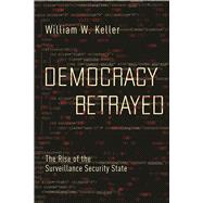 Democracy Betrayed The Rise of the Surveillance Security State