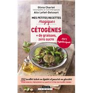 Mes petites recettes magiques cétogènes : + de graisses, zéro sucre