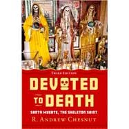 Devoted to Death Santa Muerte, the Skeleton Saint