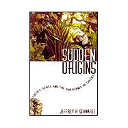 Sudden Origins: Fossils, Genes, and the Emergence of Species