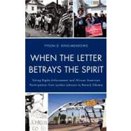 When the Letter Betrays the Spirit Voting Rights Enforcement and African American Participation from Lyndon Johnson to Barack Obama