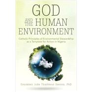 God and the Human Environment: Catholic Principles of Environmental Stewardship As a Template for Action in Nigeria