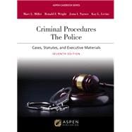 Criminal Procedures: The Police: Cases, Statutes, and Executive Materials