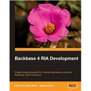 Backbase 4 RIA Development : Create Enterprise-grade Rich Internet Applications using the Backbase client Framework
