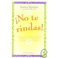 No Te Rindas!: Un Libro de Trabajo Sobre la Autoconcienciacion y la Autoafirmacion / Don't Give It Away!