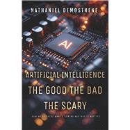 Artificial Intelligence: The Good The Bad The Scary book cover, ISBN 9798317809126