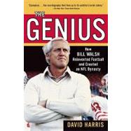 The Genius How Bill Walsh Reinvented Football and Created an NFL Dynasty