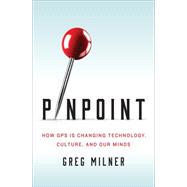 Pinpoint How GPS Is Changing Technology, Culture, and Our Minds