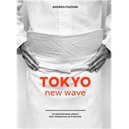 Tokyo New Wave 31 Chefs Defining Japan's Next Generation, with Recipes [A Cookbook]