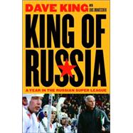 King of Russia : A Year in the Russian Super League
