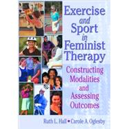 Exercise and Sport in Feminist Therapy: Constructing Modalities and Assessing Outcomes