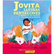 Jovita llevaba pantalones: La historia de una mexicana que luchó por la libertad (Jovita Wore Pants)