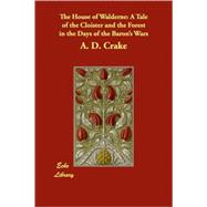 The House of Walderne: A Tale of the Cloister and the Forest in the Days of the Baron's Wars