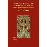 The House of Walderne: A Tale of the Cloister and the Forest in the Days of the Baron's Wars