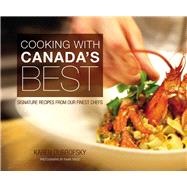 Cooking with Canada's Best Signature Recipes from Our Finest Chefs