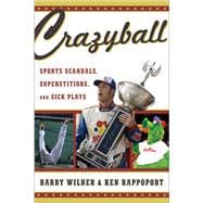 Crazyball Sports Scandals, Superstitions, and Sick Plays