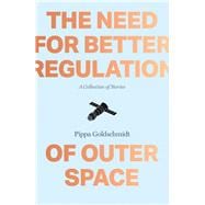 The Need for Better Regulation of Outer Space A Collection of Stories