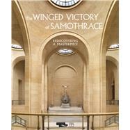 The Winged Victory of Samothrace Rediscovering a Masterpiece