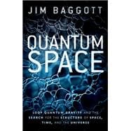 Quantum Space Loop Quantum Gravity and the Search for the Structure of Space, Time, and the Universe
