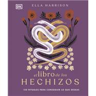 El libro de los hechizos (The Book of Spells) 150 rituales para conseguir lo que deseas,9780744079128