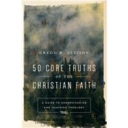 50 Core Truths of the Christian Faith