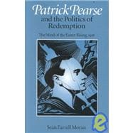 Patrick Pearse and the Politics of Redemption
