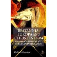 Britannia, Europa and Christendom British Christians and European Integration