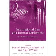 International Law and Dispute Settlement New Problems and Techniques
