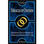 Miracle of Oneness : Becoming One in Marriage through Oneness with God