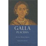 Galla Placidia The Last Roman Empress