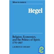 Hegel: Religion, Economics, and the Politics of Spirit, 1770â€“1807