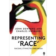 Representing Race : Racisms, Ethnicity and the Media