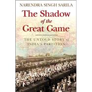 The Shadow of the Great Game: The Untold Story of India's Partition
